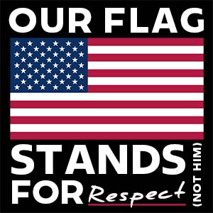 Our Flag Stands For Respect